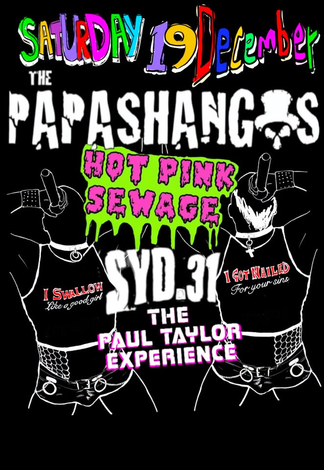 Joint birthday party featuring THE PAPASHANGOS, Hot Pink Sewage, SYD.31, The Paul Taylor Experience