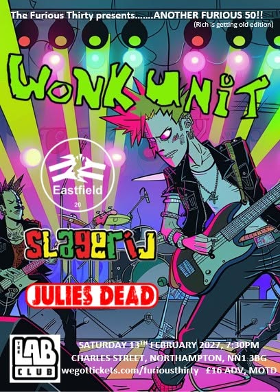 The Furious Thirty proudly presents: Wonk Unit, Eastfield, Slagerij, Julie's Dead