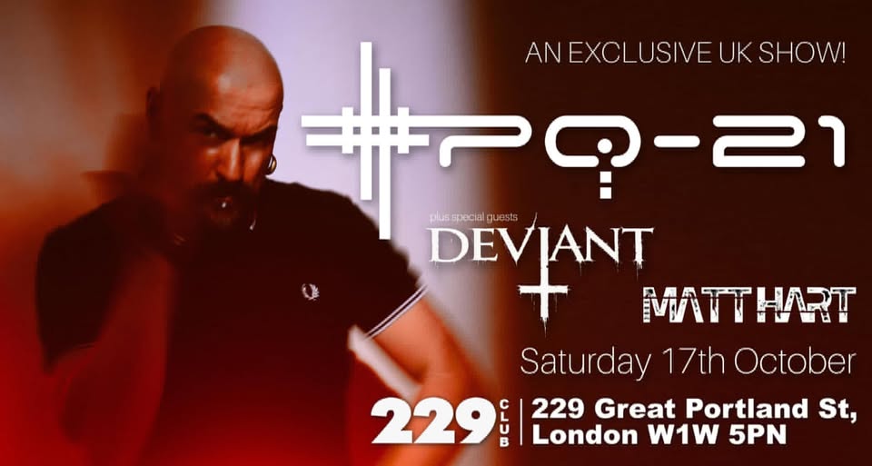XPQ-21 Exclusive UK Show + Special Guests Deviant & Matt Hart